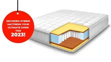 Decoding Hybrid Mattress: Your Ultimate Guide This 2023!