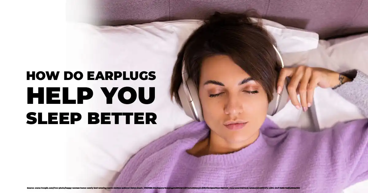 How Do Earplugs Help You Sleep Better