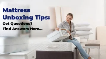 Mattress Unboxing Tips: Set Up Your New Mattress The Right Way!