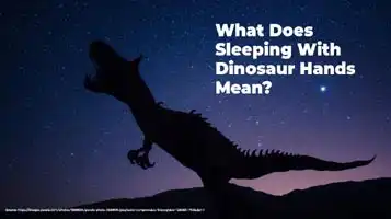 Dinosaur Hands Sleeping Position: All You Need To Know