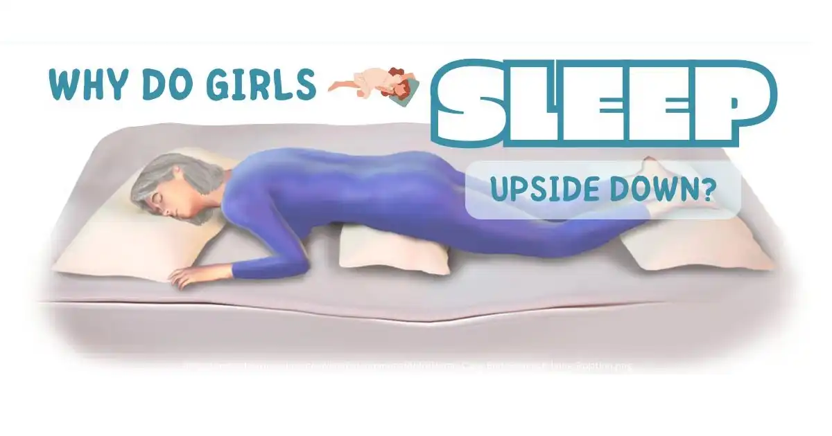 Why Do Girls Sleep Upside Down? Uncover the Reasons!